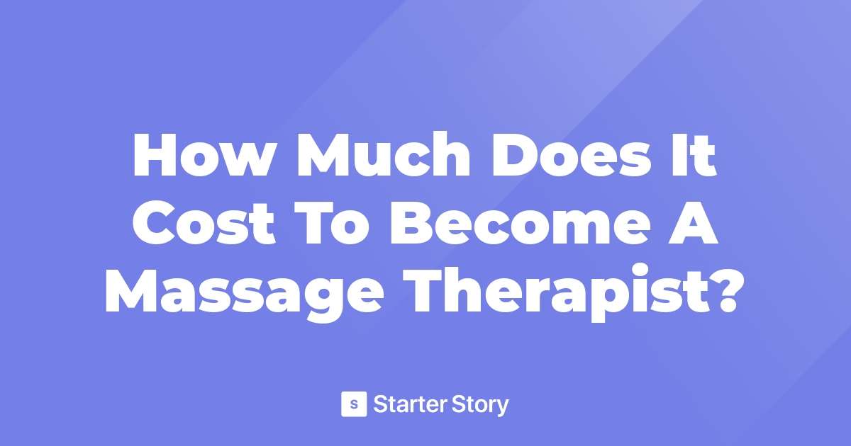 How Much Does It Cost To Become A Massage Therapist?