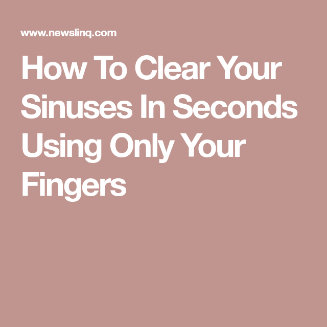 How To Clear Your Sinuses In Seconds Using Only Your Fingers ...