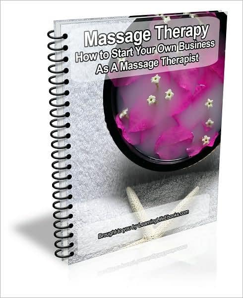 Massage Therapy: How to Start Your Own Business As A Massage Therapist ...