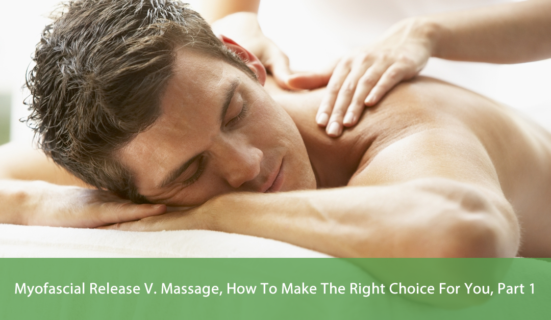 MYOFASCIAL RELEASE V. MASSAGE, HOW TO MAKE THE RIGHT CHOICE FOR YOU ...